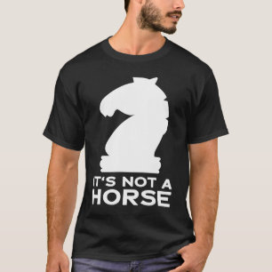 CHESS GAME IT'S NOT A HORSE KNIGHT CHESS T-Shirt