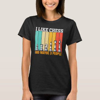 Chess I Like Chess And Maybe 3 People T-Shirt