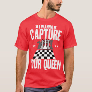 Chess I Wanna Capture Your Queen T-Shirt