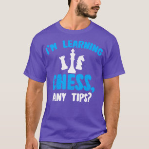 Chess Im Learning Chess Any Tips T-Shirt