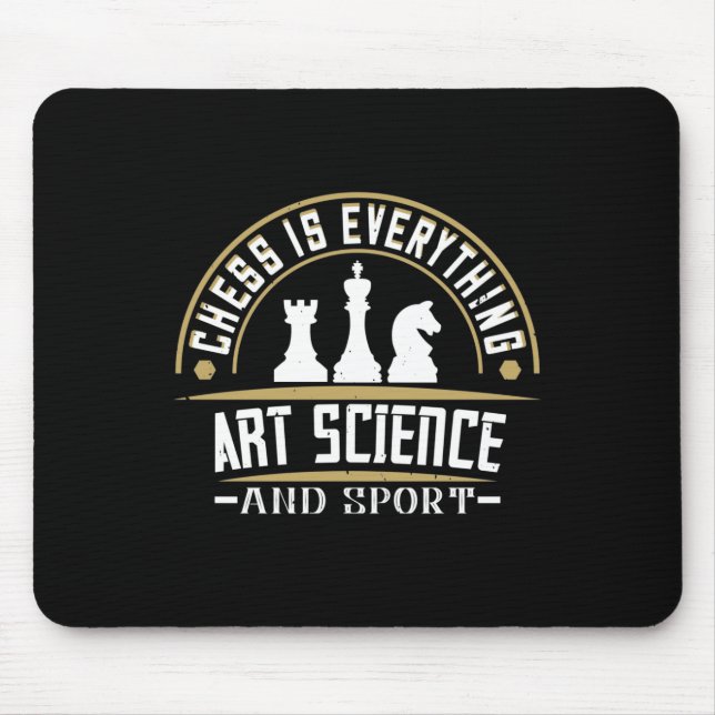 Chess Is Everything Art, Science And Sport Mouse Pad (Front)