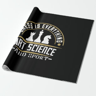 Chess Is Everything Art, Science And Sport Wrapping Paper