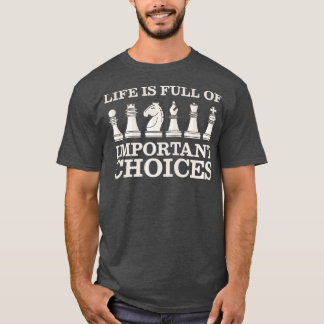 Chess Is Full Of Important Choices Funny Chess T-Shirt