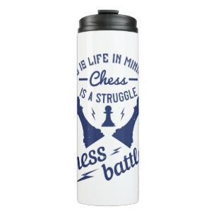 Chess Is Life In Miniature Thermal Tumbler