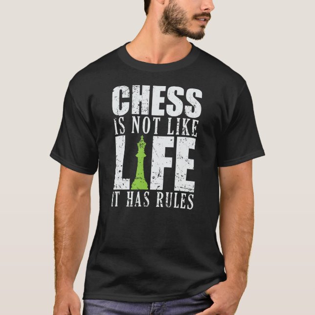 Chess is not like Life it has Rules T-Shirt (Front)