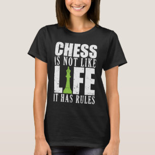 Chess is not like Life it has Rules T-Shirt