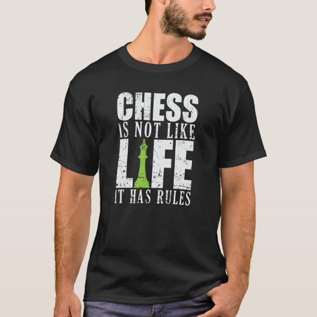 Chess is not like Life it has Rules T-Shirt (Front)