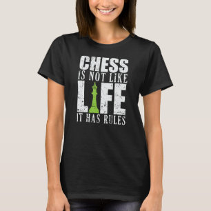 Chess is not like Life it has Rules T-Shirt