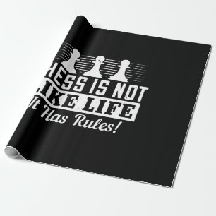 Chess Is Not Like Life It Has Rules! Wrapping Paper
