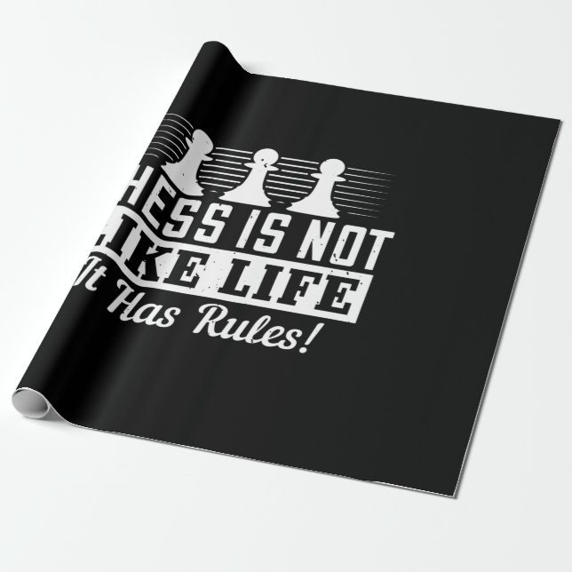 Chess Is Not Like Life It Has Rules! Wrapping Paper (Unrolled)
