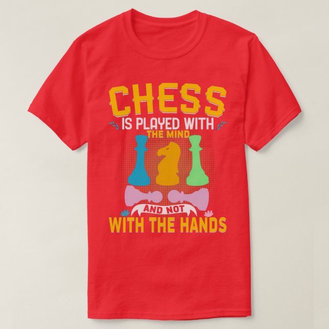 chess is played with the hands  T-Shirt (Design Front)