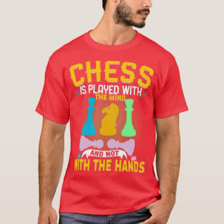 chess is played with the hands  T-Shirt