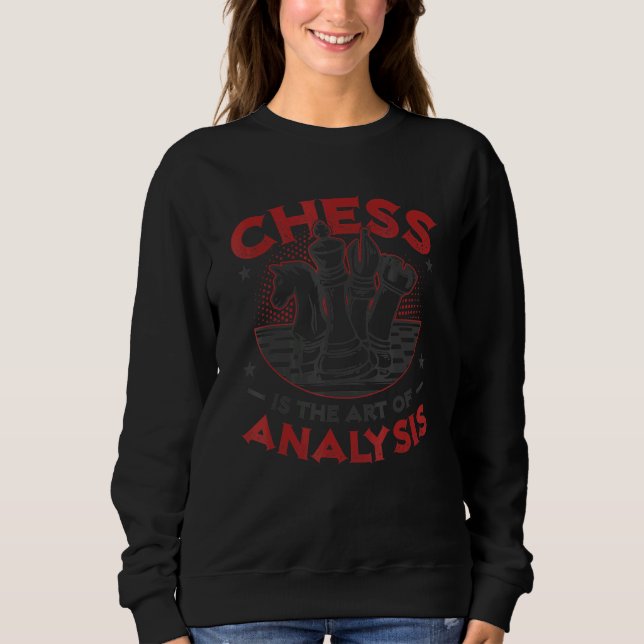 Chess Is The Art Of Analysis Chess Club Chess Play Sweatshirt (Front)