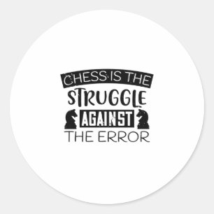 Chess Is The Struggle Against The Error Classic Round Sticker