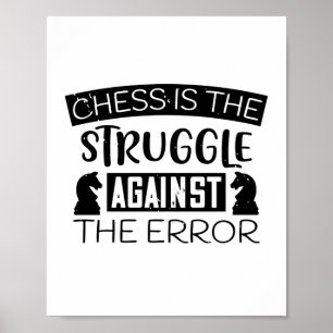 Chess Is The Struggle Against The Error Poster