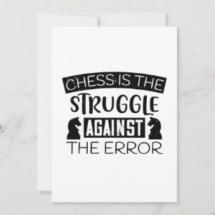 Chess Is The Struggle Against The Error Save The Date