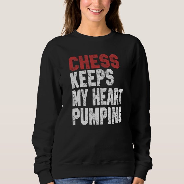 Chess Keeps My Heart Pumping Checkmate Chess Geek  Sweatshirt (Front)