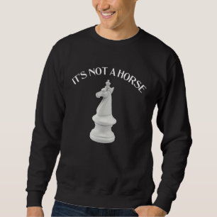 Chess Knight It s Not a Horse Chess Sweatshirt