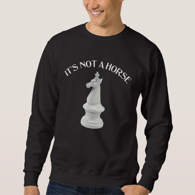 Chess Knight It s Not a Horse  Chess Sweatshirt (Front)