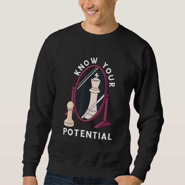 Chess Know Your Potential King Pawn Chessboard Che Sweatshirt (Front)
