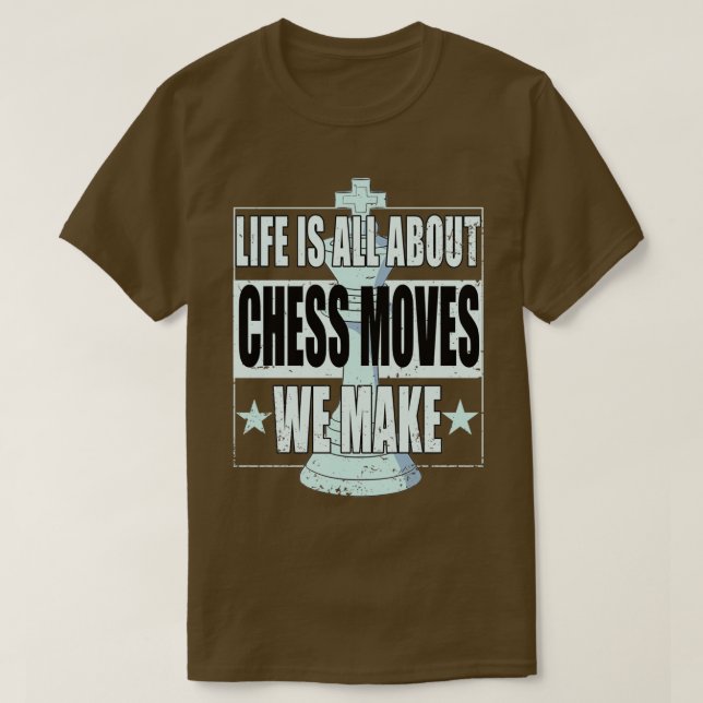Chess Life Is All About Chess Moves We Make Chess  T-Shirt (Design Front)