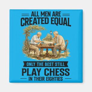 Chess Lover 80 Years Old Men Are Created Equal Magnet