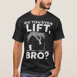 Chess Lover Do You Even Lift Bro T-Shirt