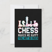Chess Makes Me Happy Humour Funny Gift