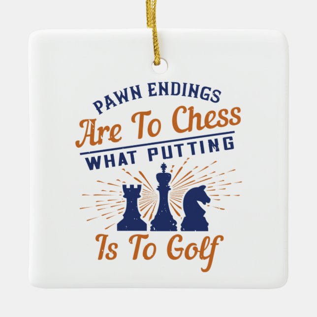 Chess - Pawn endings are likea Golf put Ceramic Ornament (Front)