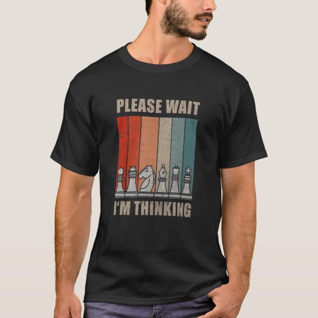 Chess Pieces Please Wait I'm Thinking Quote Board  T-Shirt (Front)