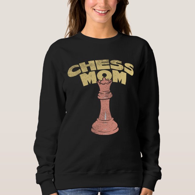 Chess Player Board Game  I Chess Mom Sweatshirt (Front)