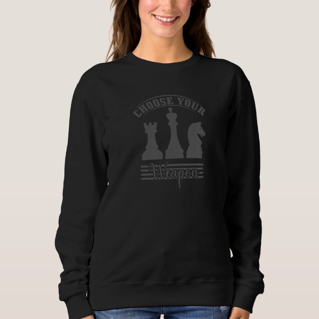 Chess Player   Choose Your Weapon Sweatshirt (Front)