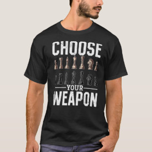 Chess Player  Choose your Weapon T-Shirt