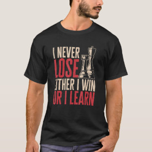 Chess Player I never lose Either I win or I learn T-Shirt