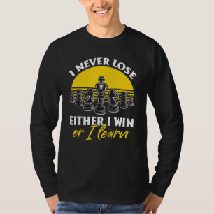 Chess Player  I never lose Either I win or I learn T-Shirt