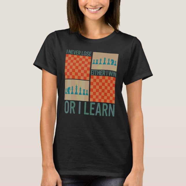 Chess Player Never Lose Either Win Or Learn Board  T-Shirt (Front)