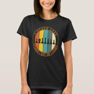 Chess Player Never Lose Either Win Or Learn Board  T-Shirt