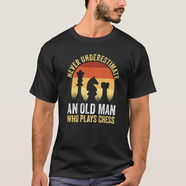 Chess Player Never Underestimate An Old Man Who Pl T-Shirt (Front)