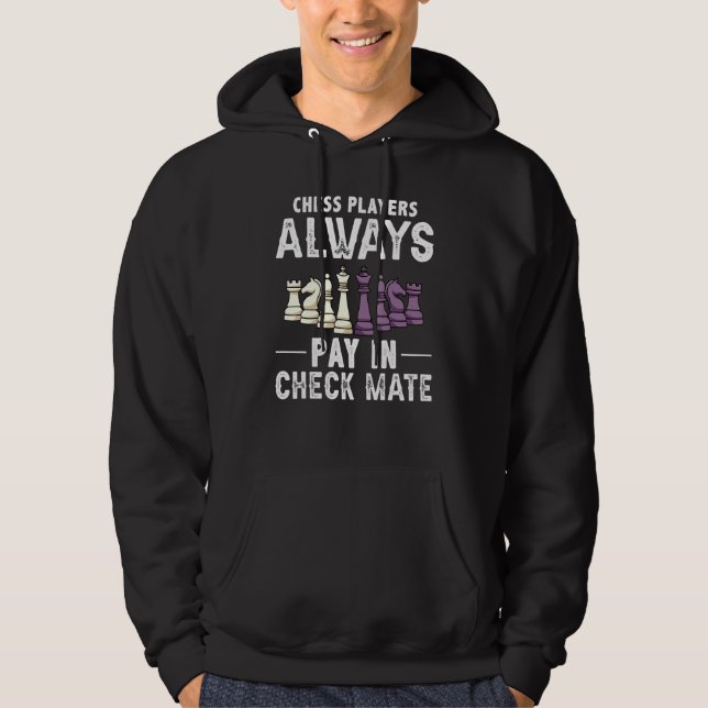 Chess Players Always Pay In Check Mate Chess Pun Hoodie (Front)