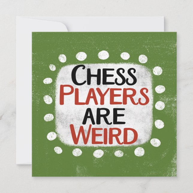 Chess Players Are Weird Greeting Card (Front)