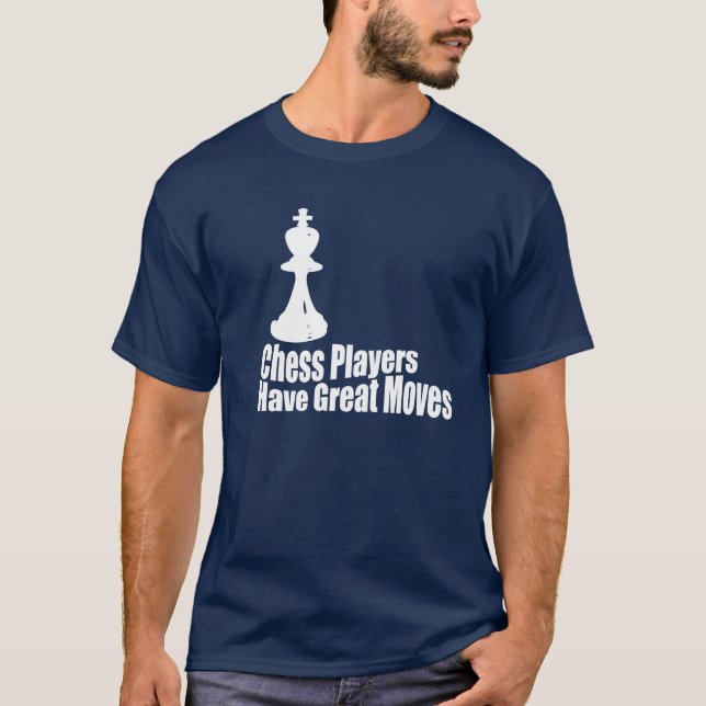 Chess Players Have Great Moves T-Shirt (Front)