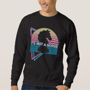Chess Retro It s Not A Horse Sweatshirt