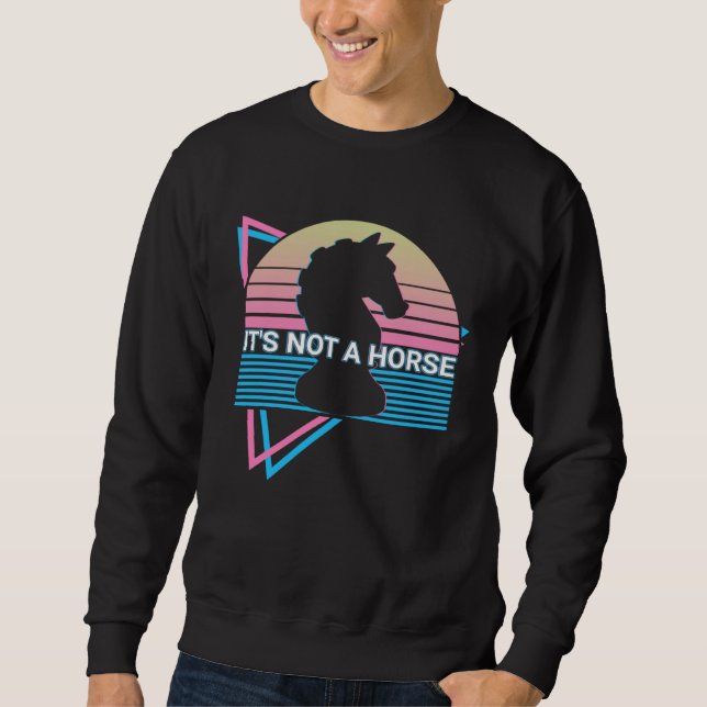 Chess Retro It s Not A Horse Sweatshirt (Front)