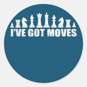 Chess Set Pieces Ive Got Moves Fans Lovers Cool Classic Round Sticker