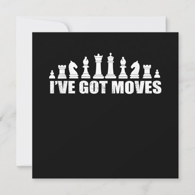 Chess Set Pieces Ive Got Moves Fans Lovers Cool Invitation (Front)