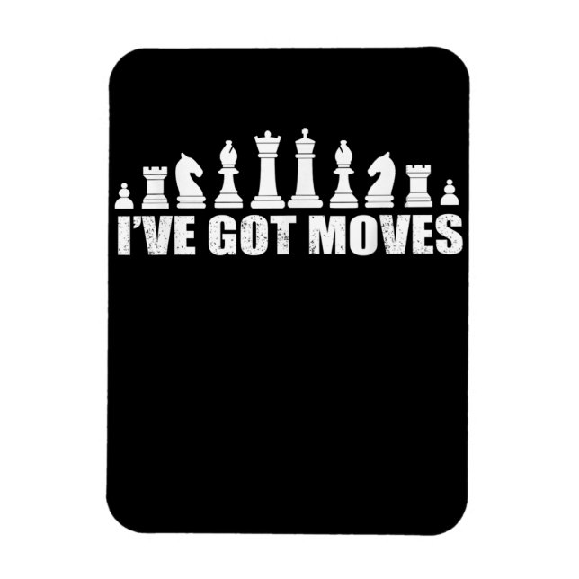 Chess Set Pieces Ive Got Moves Fans Lovers Cool Magnet (Vertical)
