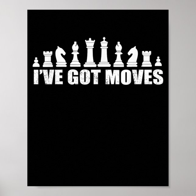 Chess Set Pieces Ive Got Moves Fans Lovers Cool Poster (Front)
