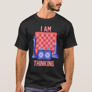 Chess Sport Player Board Game I Am Thinking T-Shirt