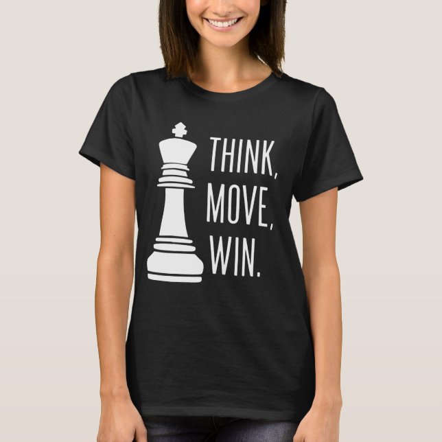 Chess Think Move Win Chess Player T-Shirt (Front)