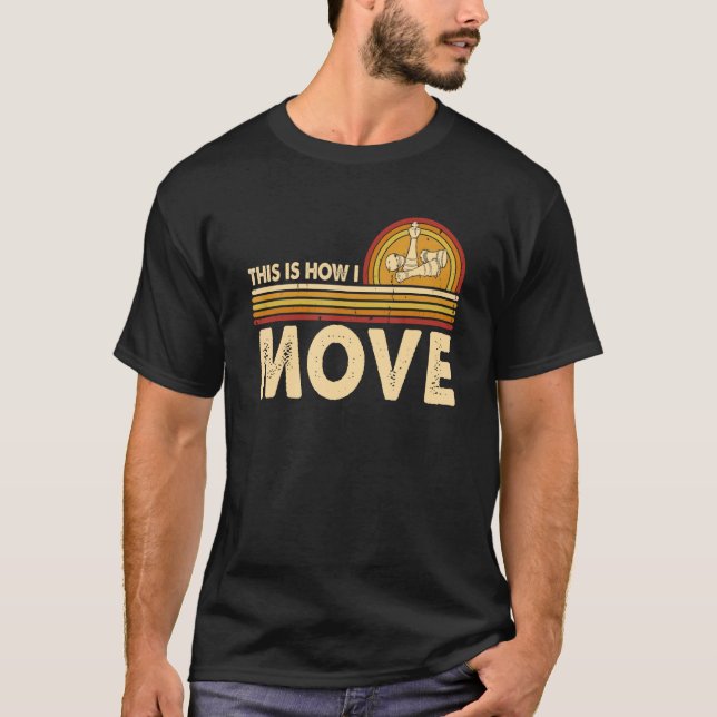 Chess This is how I move Chess Player Pun Quote T-Shirt (Front)
